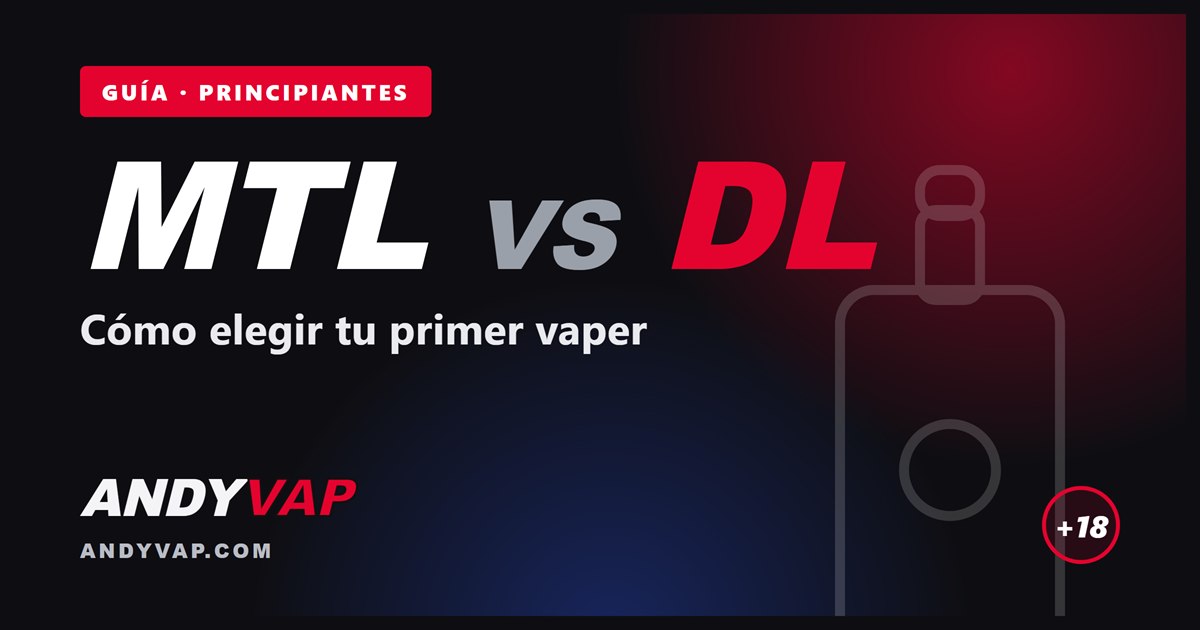 Guía Andyvap: MTL vs DL, cómo elegir tu primer vaper
